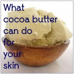 What cocoa butter can do for your skin